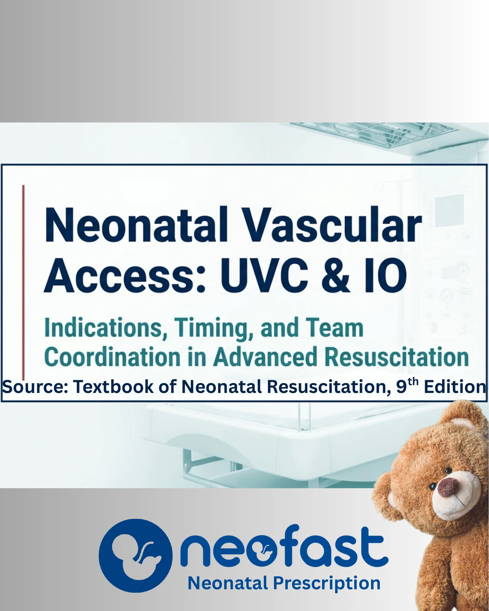 Cover page titled Neonatal Vascular Access: UVC & IO, Indications, Timing, and Team Coordination in Advanced Resuscitation, sourced from Textbook of Neonatal Resuscitation 9th Edition, with a NICU background, a teddy bear, and the Neofast Neonatal Prescription logo.