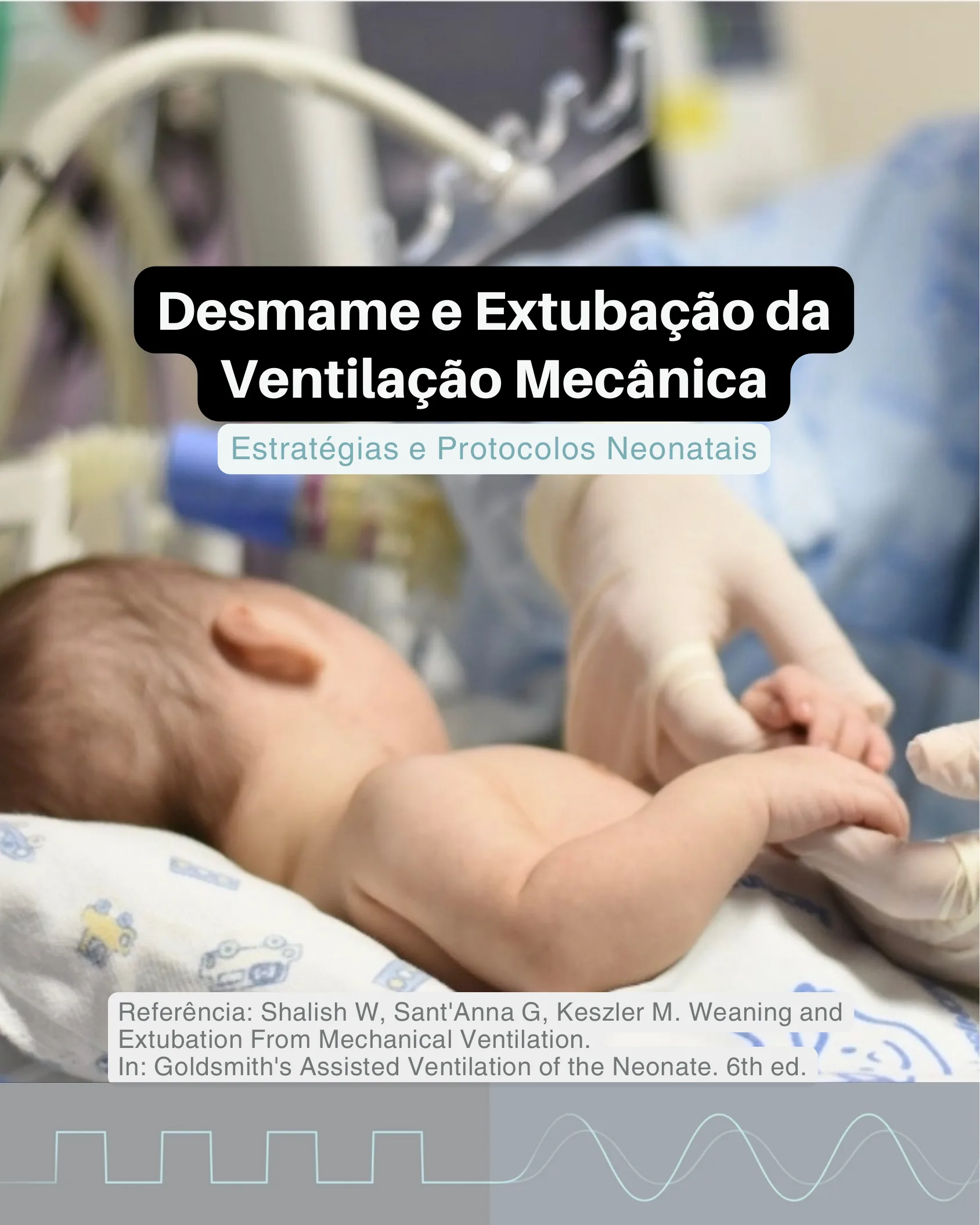 Capa do material mostrando um recém-nascido em unidade neonatal com as mãos de um profissional de saúde, com o título Desmame e Extubação da Ventilação Mecânica.
