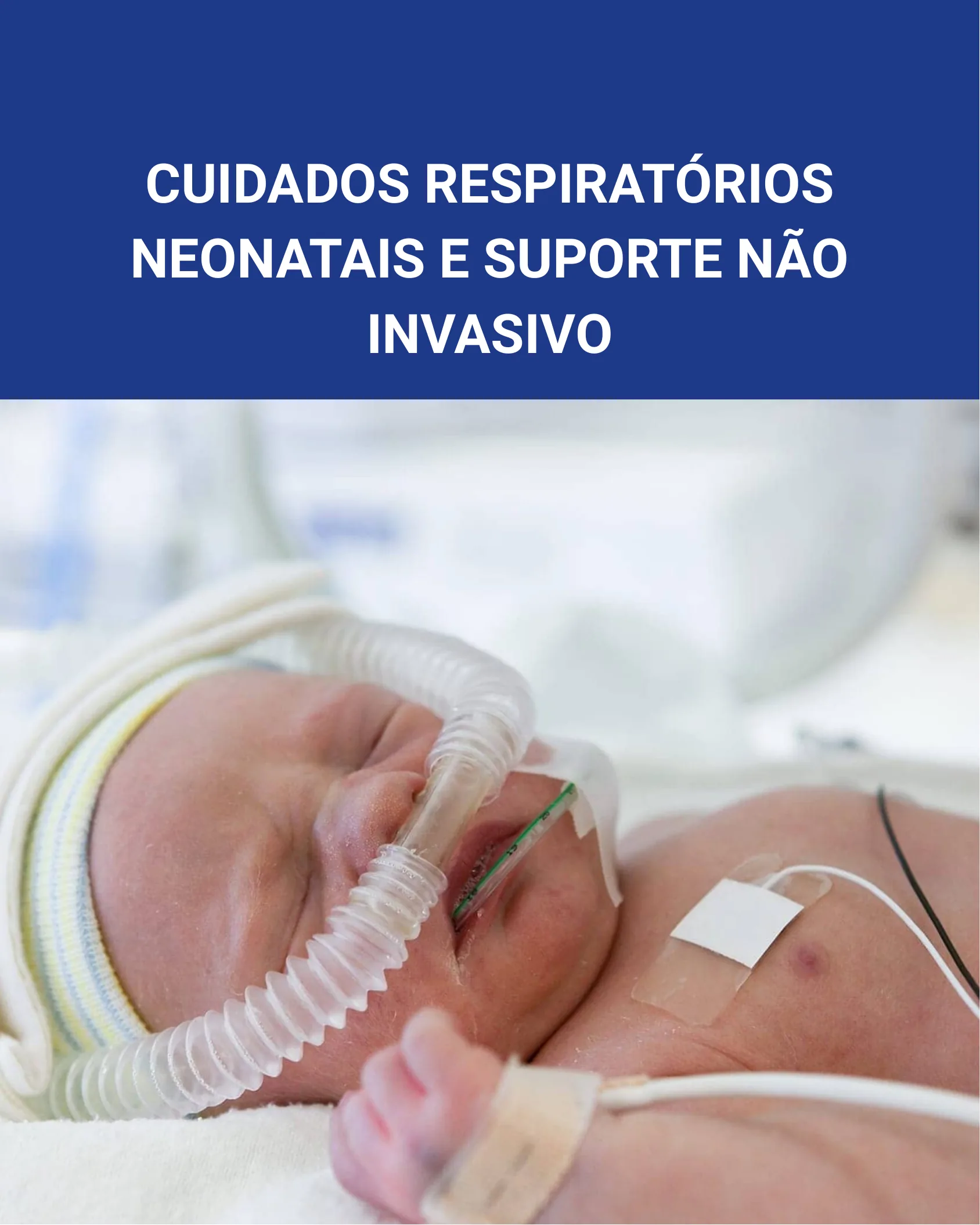 Capa do infográfico sobre cuidados respiratórios neonatais e suporte não invasivo, mostrando recém-nascido intubado em unidade de terapia intensiva neonatal.