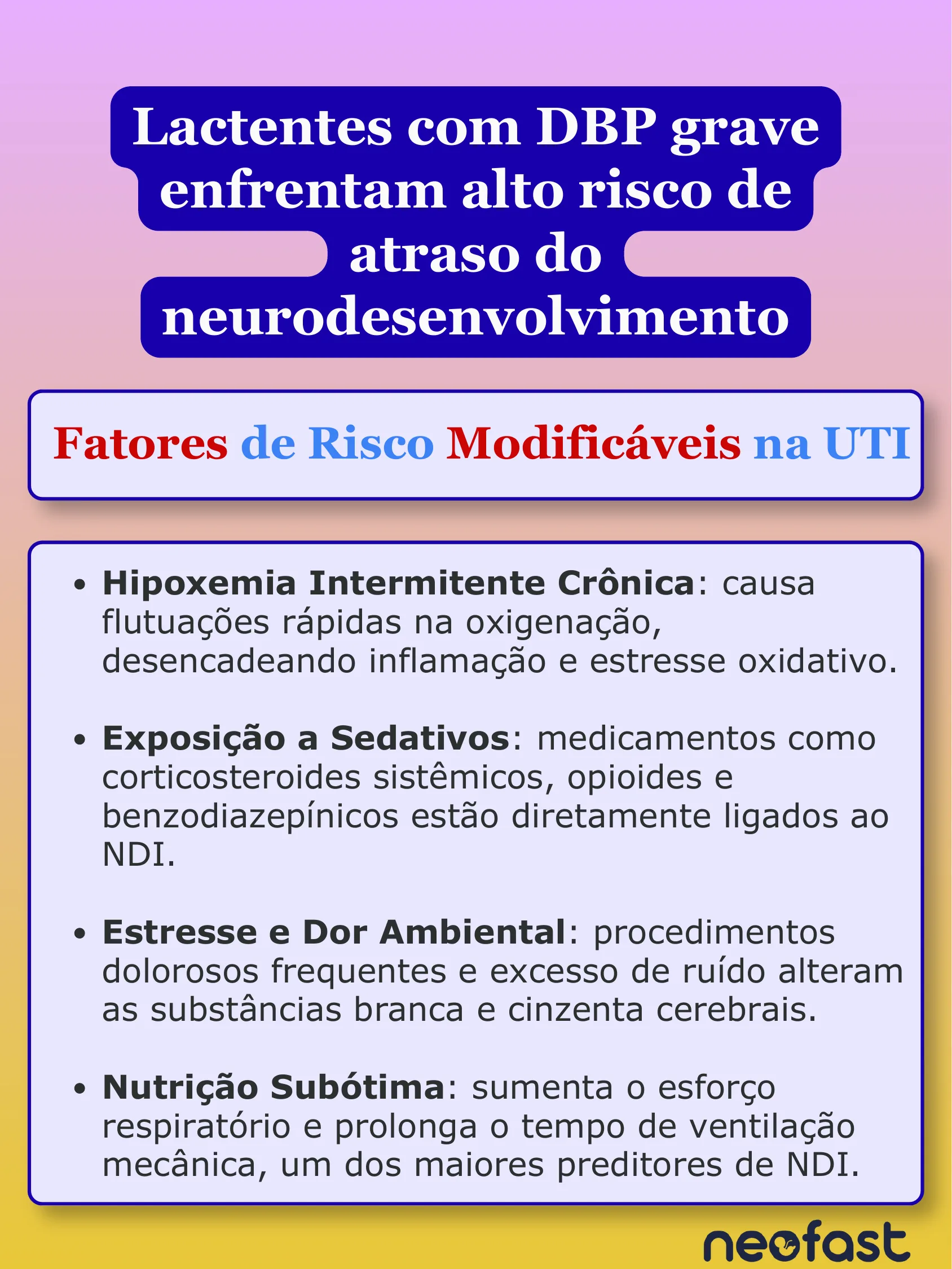 Cartaz listando os fatores de risco modificáveis na UTI para atraso do neurodesenvolvimento em lactentes com displasia broncopulmonar grave, incluindo hipoxemia intermitente, sedativos, estresse e nutrição.